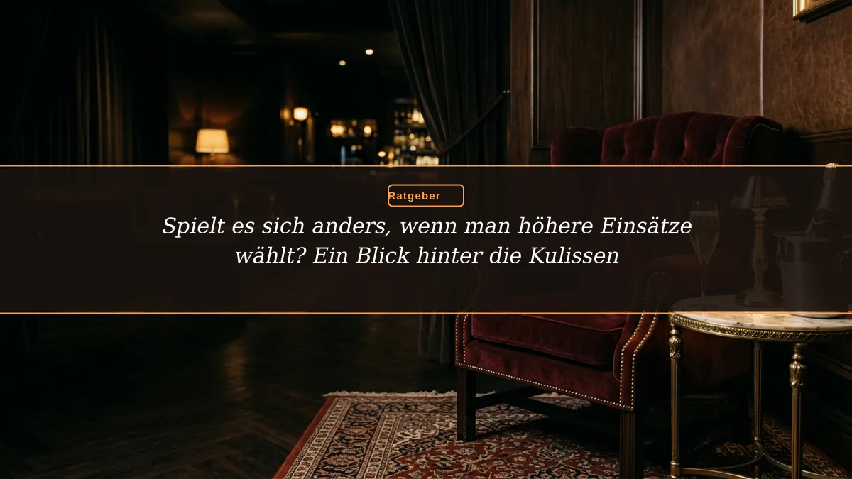 Spielt es sich anders, wenn man höhere Einsätze wählt? Ein Blick hinter die Kulissen
