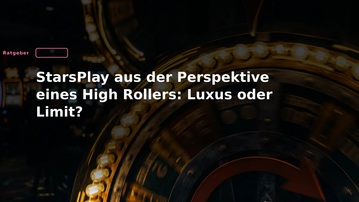 StarsPlay aus der Perspektive eines High Rollers: Luxus oder Limit?