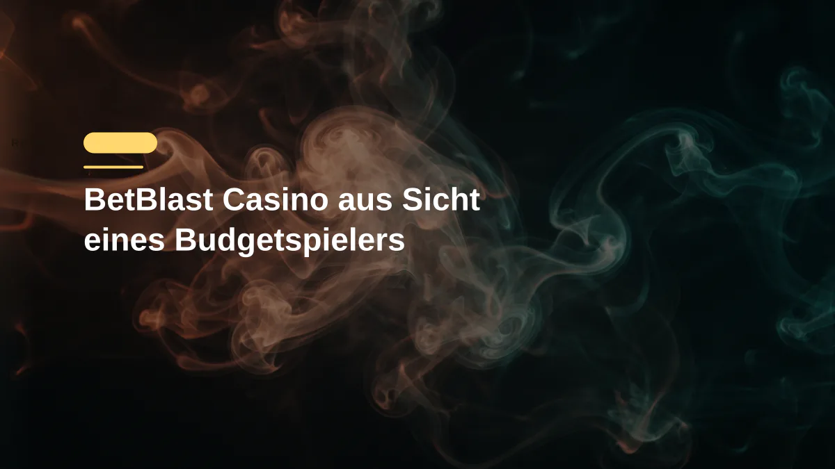 BetBlast Casino aus Sicht eines Budgetspielers