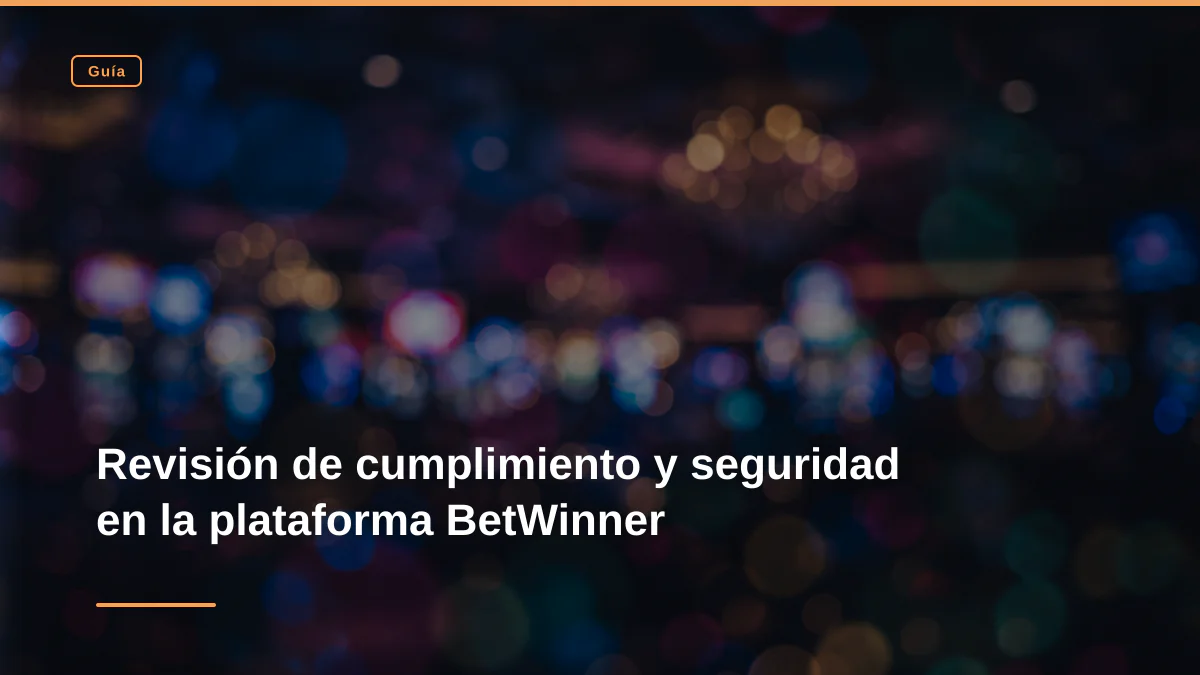 Revisión de cumplimiento y seguridad en la plataforma BetWinner