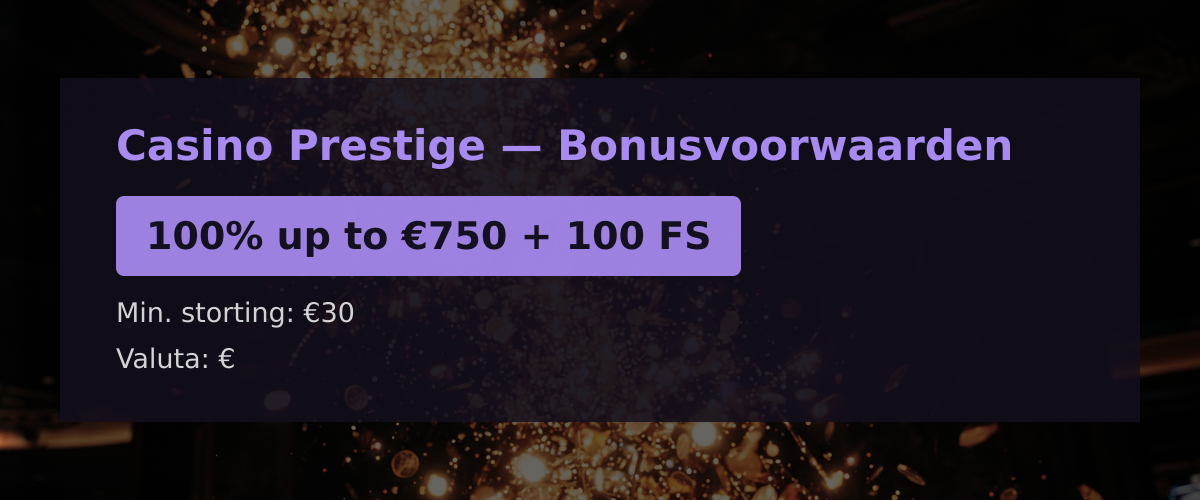 Casino Prestige � Bonusvoorwaarden: 100% up to �750 + 100 FS