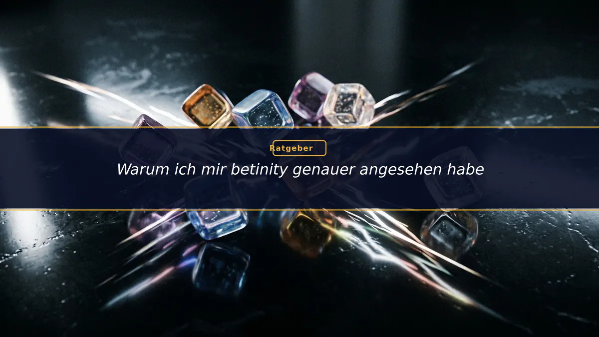 Warum ich mir betinity genauer angesehen habe