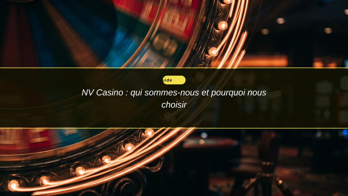 NV Casino : qui sommes-nous et pourquoi nous choisir