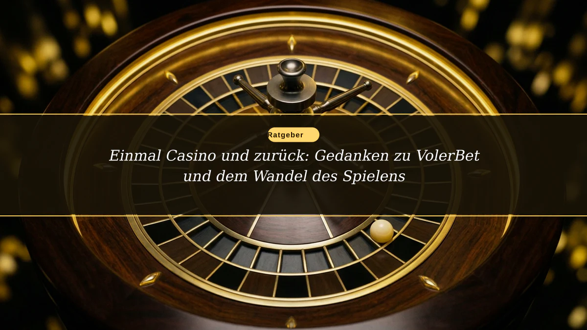 Einmal Casino und zurück: Gedanken zu VolerBet und dem Wandel des Spielens