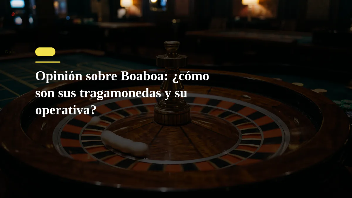 Opinión sobre Boaboa: ¿cómo son sus tragamonedas y su operativa?