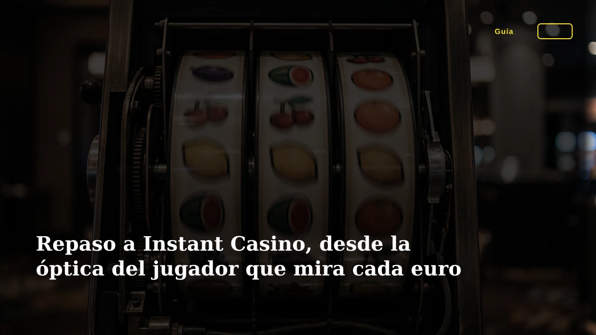 Repaso a Instant Casino, desde la óptica del jugador que mira cada euro 1 Repaso a Instant Casino, desde la óptica del jugador que mira cada euro
