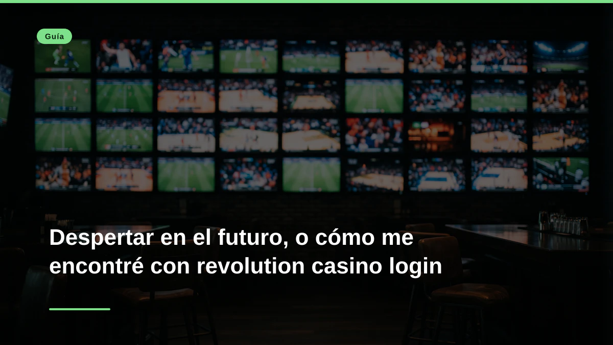 Despertar en el futuro, o cómo me encontré con revolution casino login