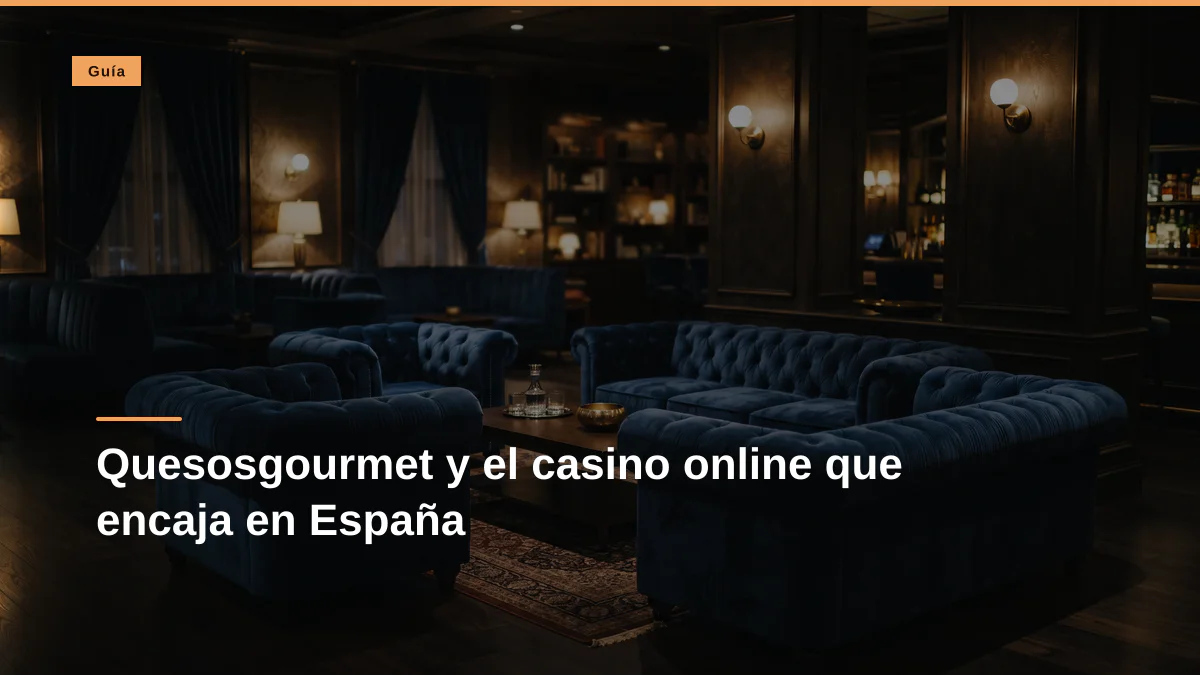 Quesosgourmet y el casino online que encaja en España