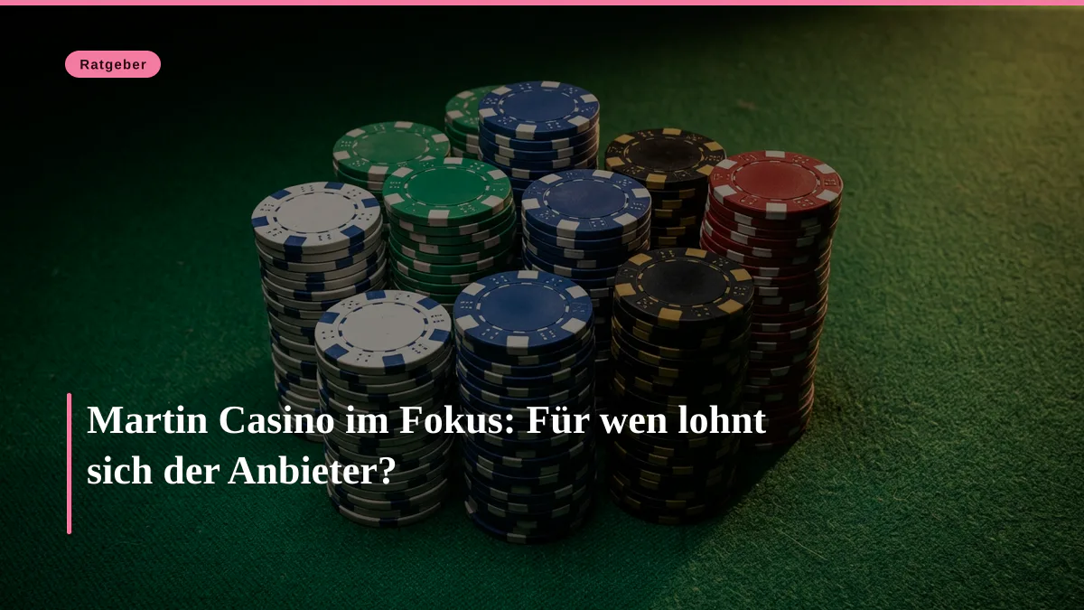 Martin Casino im Fokus: Für wen lohnt sich der Anbieter?
