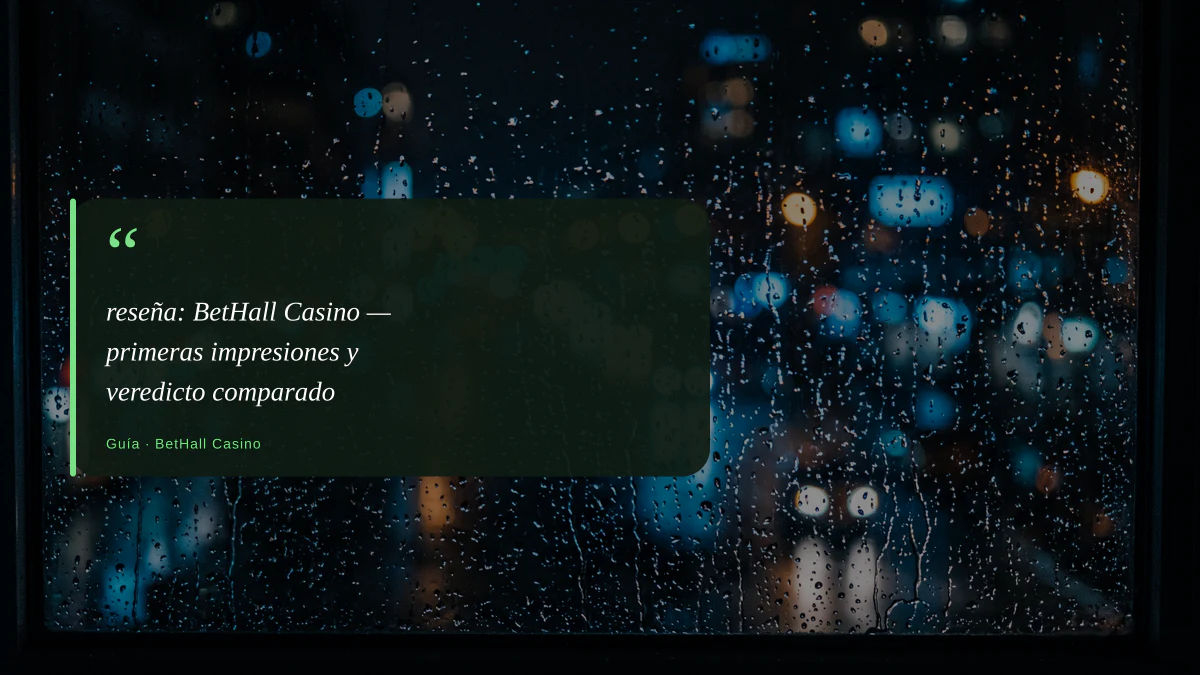 reseña: BetHall Casino — primeras impresiones y veredicto comparado