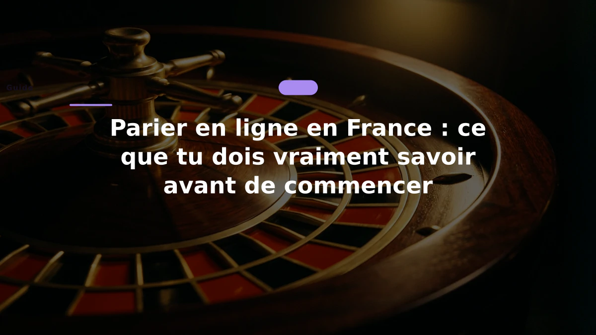Parier en ligne en France : ce que tu dois vraiment savoir avant de commencer