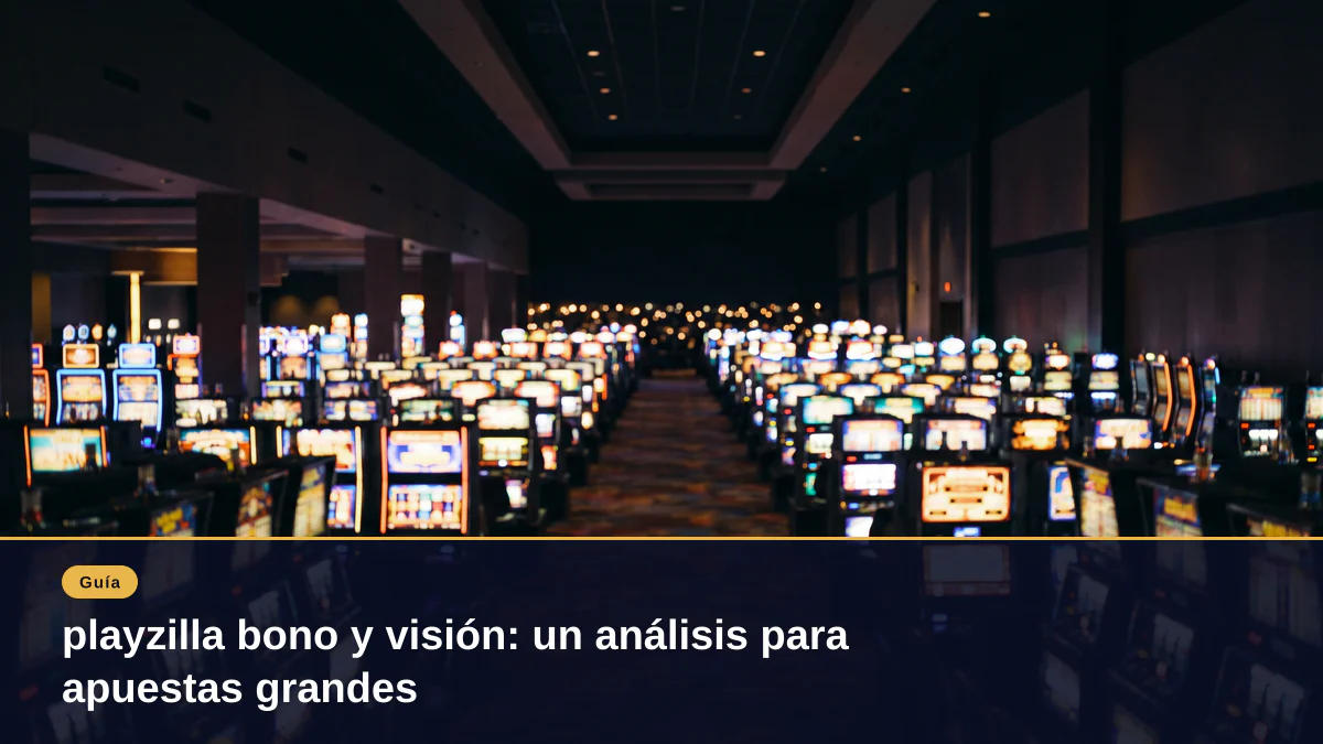 playzilla bono y visión: un análisis para apuestas grandes