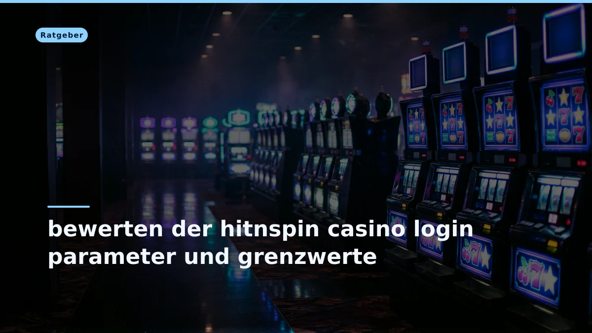 bewerten der hitnspin casino login parameter und grenzwerte