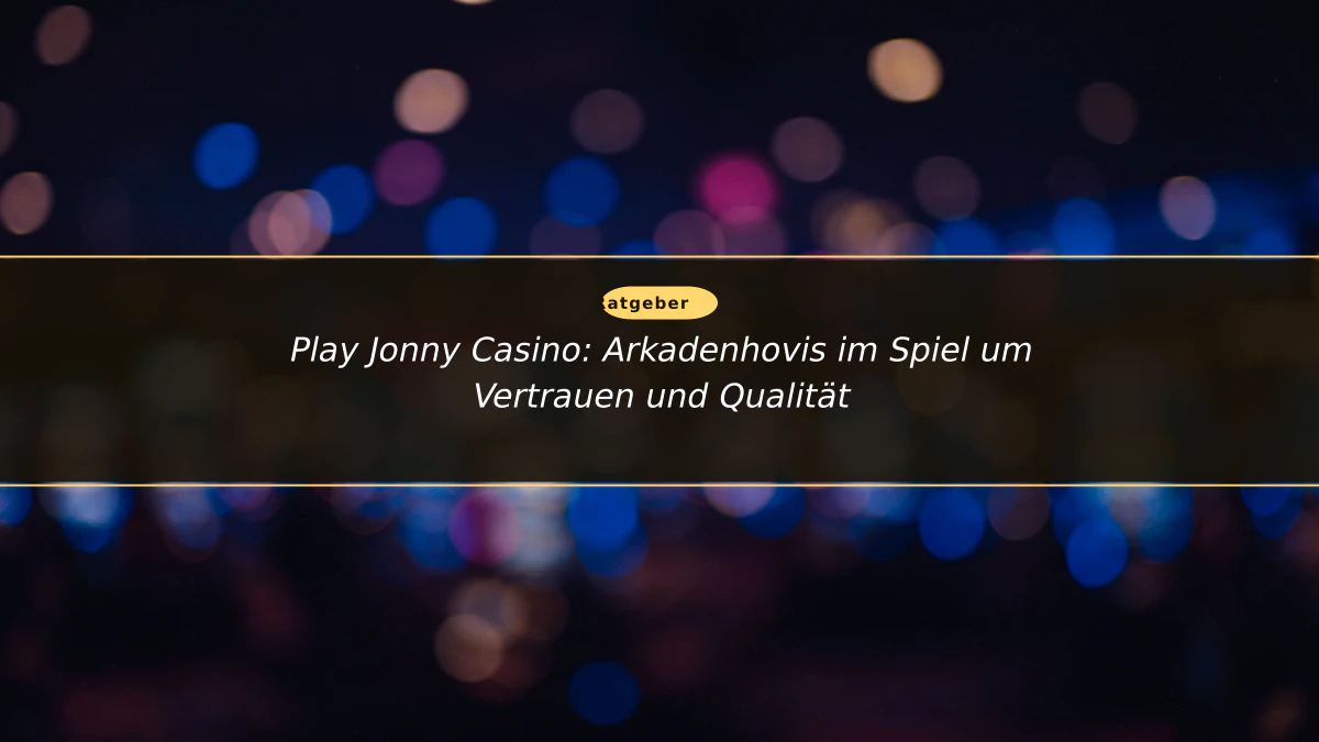 Play Jonny Casino: Arkadenhovis im Spiel um Vertrauen und Qualität