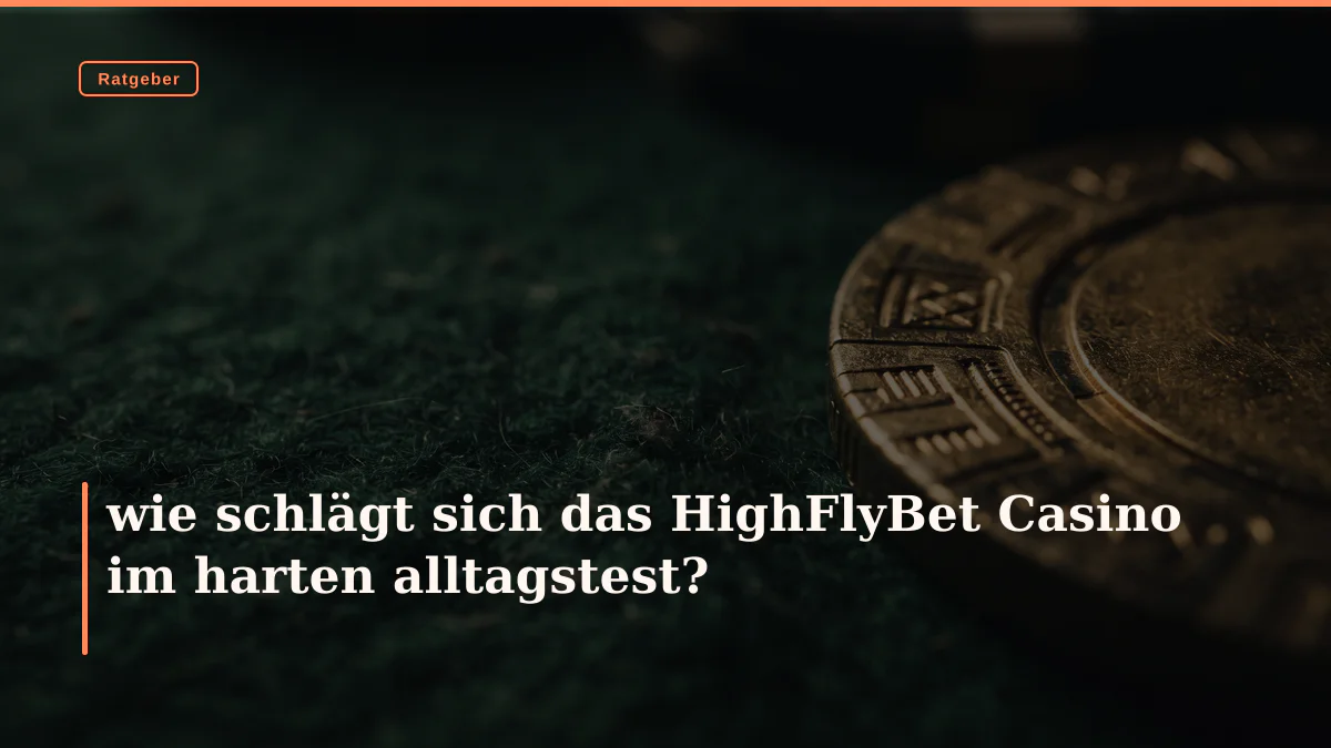 wie schlägt sich das HighFlyBet Casino im harten alltagstest?