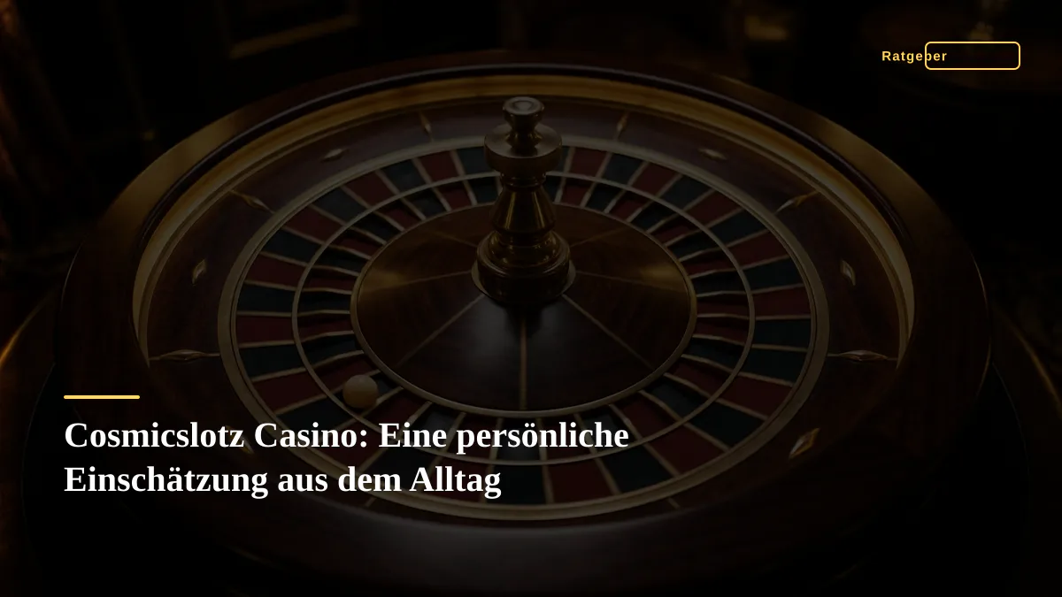 Cosmicslotz Casino: Eine persönliche Einschätzung aus dem Alltag
