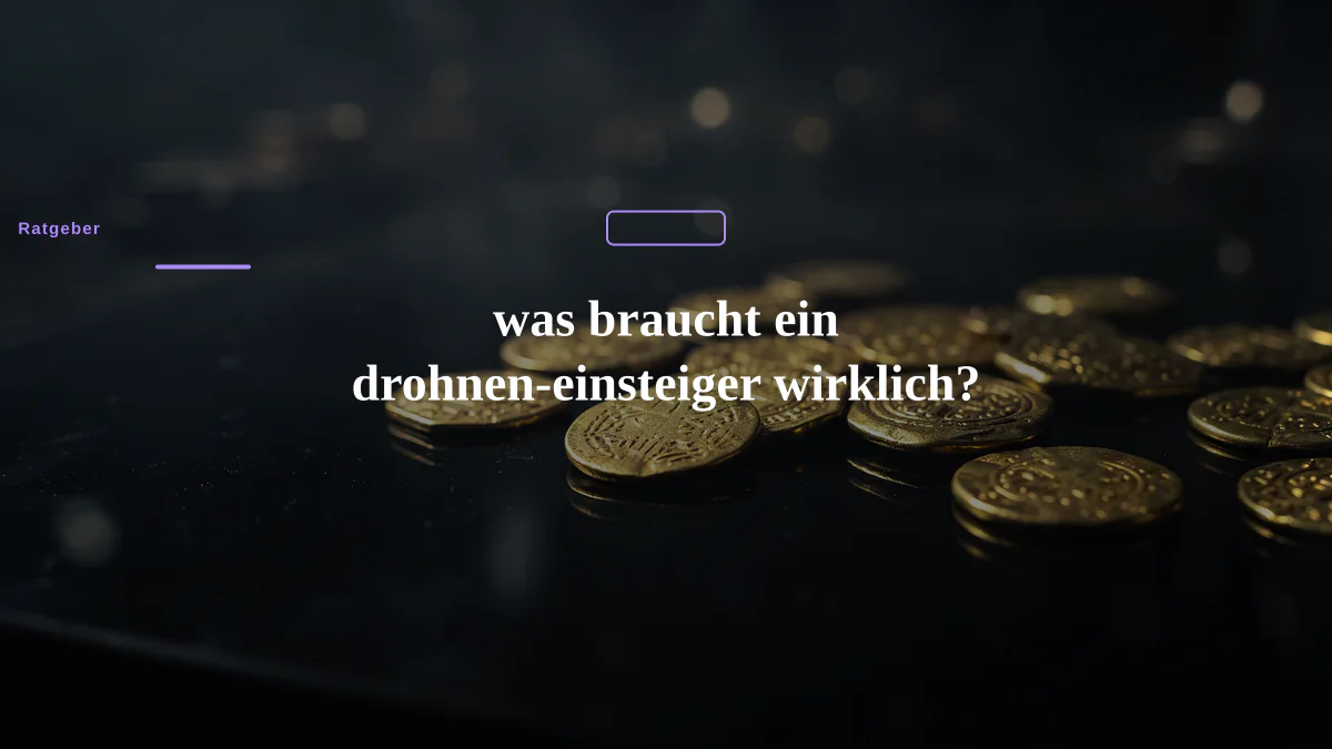 was braucht ein drohnen-einsteiger wirklich?