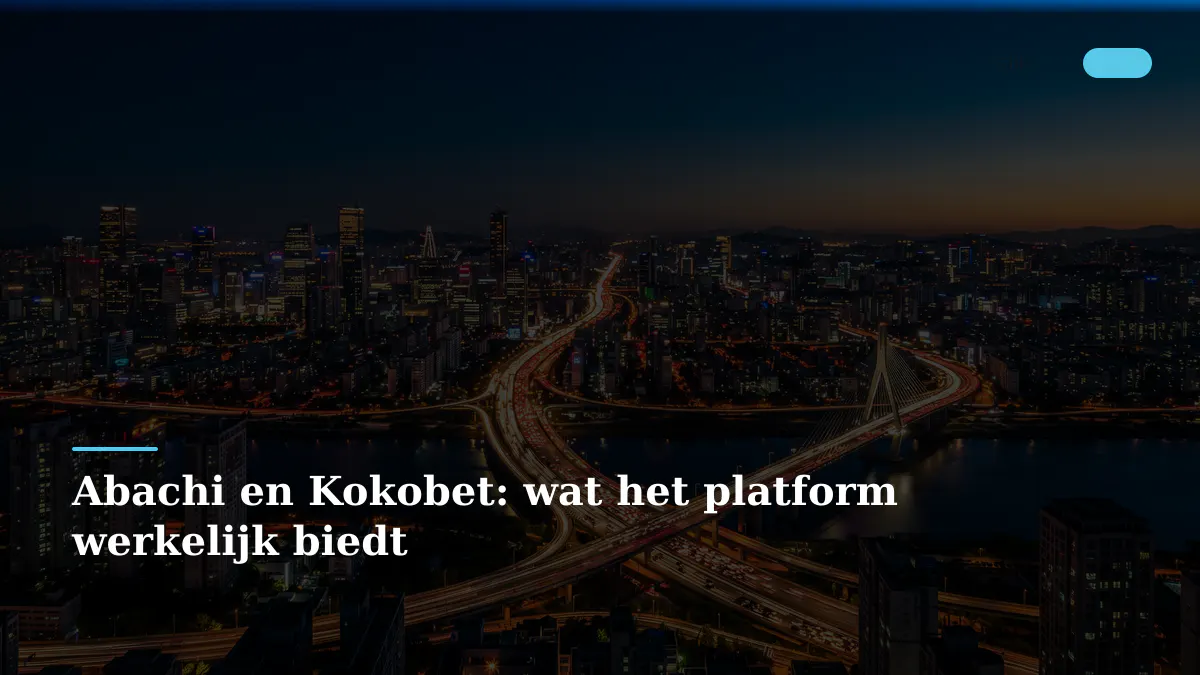 Abachi en Kokobet: wat het platform werkelijk biedt