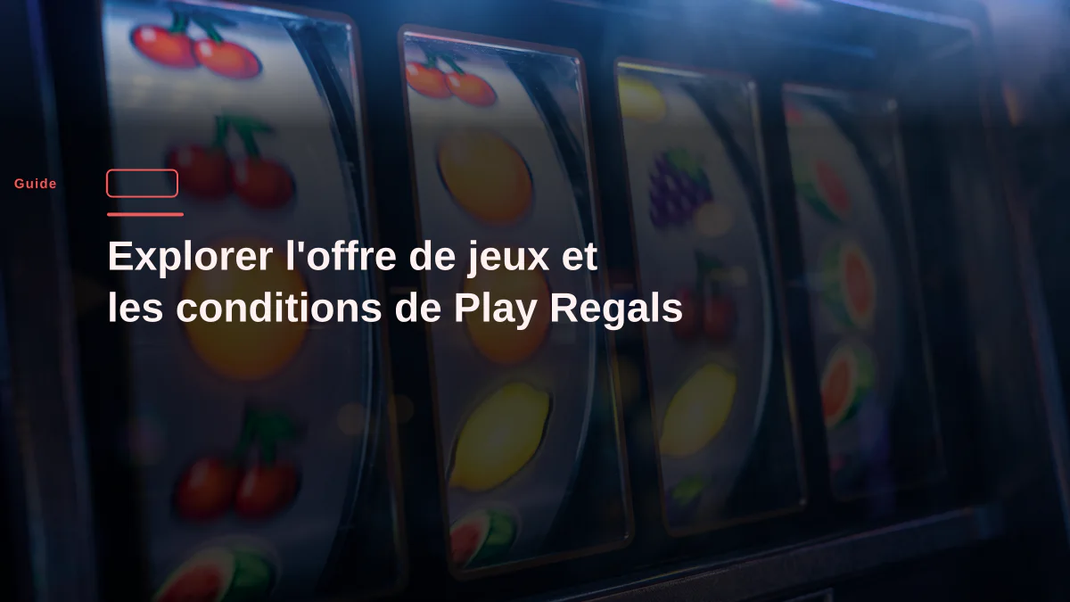 Explorer l’offre de jeux et les conditions de Play Regals