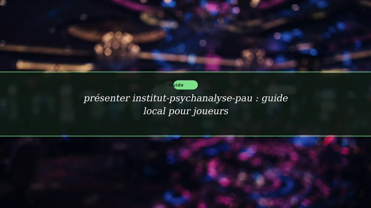 présenter institut-psychanalyse-pau : guide local pour joueurs