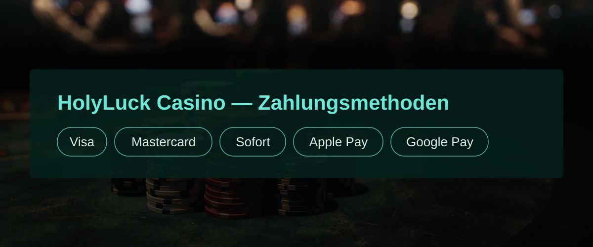 HolyLuck Casino — Zahlungsmethoden: Visa, Mastercard, Sofort, Apple Pay, Google Pay