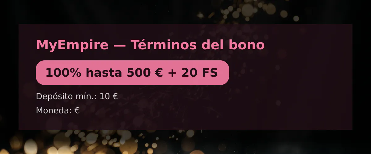 MyEmpire &mdash; T&eacute;rminos del bono: 100% hasta 500 &euro; + 20 FS