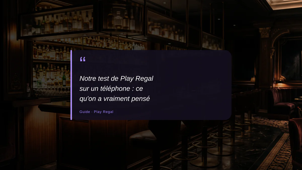 Notre test de Play Regal sur un téléphone : ce qu'on a vraiment pensé