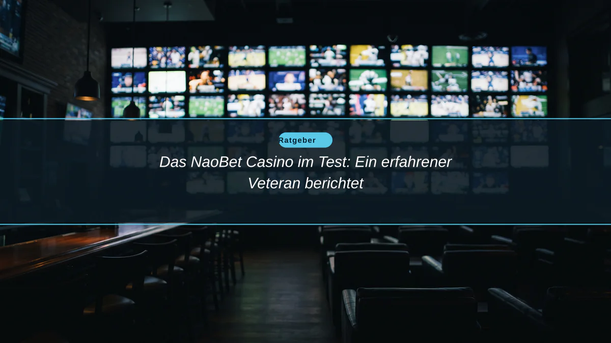 Das NaoBet Casino im Test: Ein erfahrener Veteran berichtet