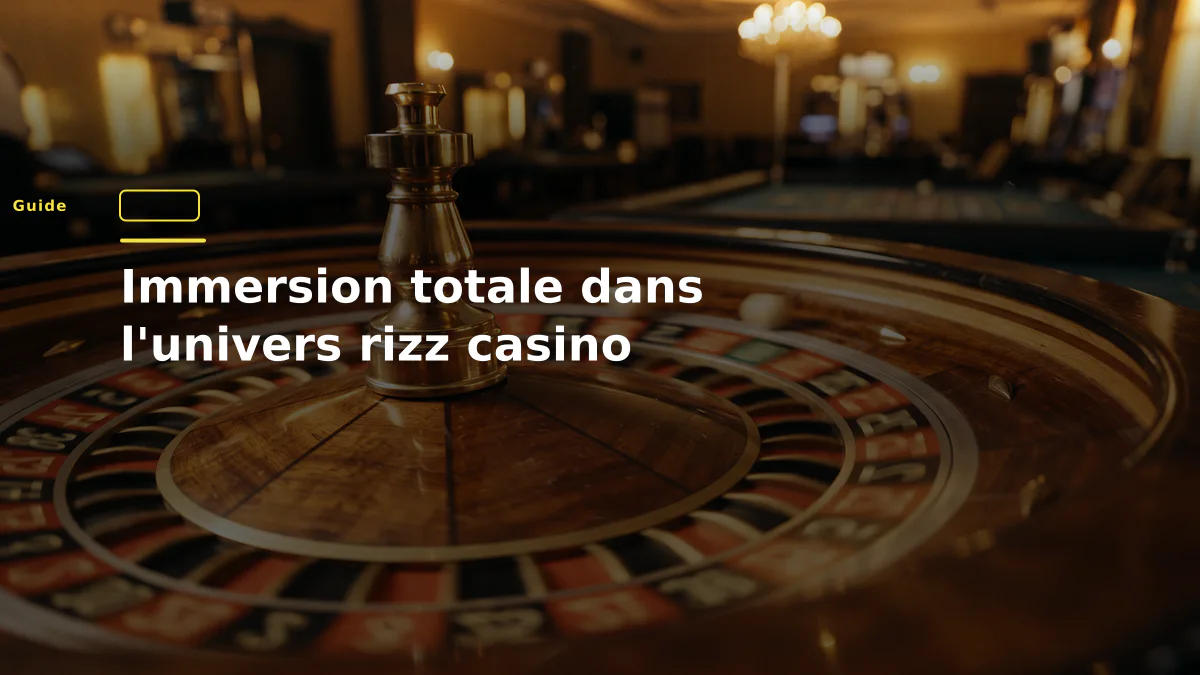 Immersion totale dans l'univers rizz casino