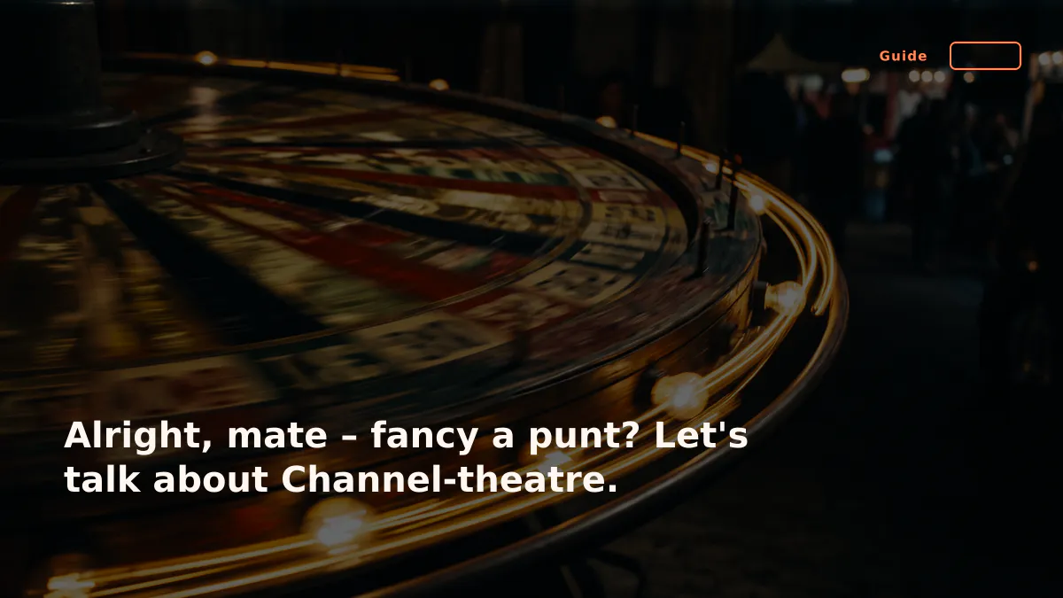 Alright, mate – fancy a punt? Let's talk about Channel-theatre.