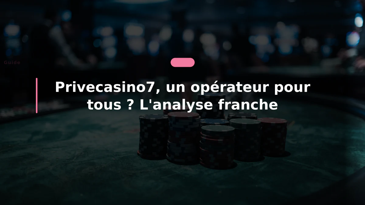 Privecasino7, un opérateur pour tous ? L'analyse franche