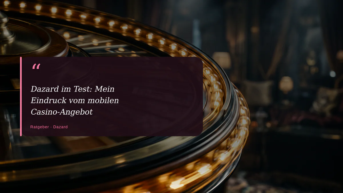 Dazard im Test: Mein Eindruck vom mobilen Casino-Angebot