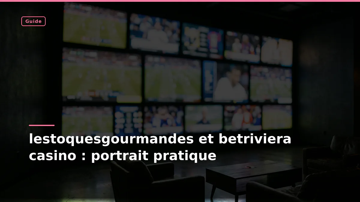 lestoquesgourmandes et betriviera casino : portrait pratique