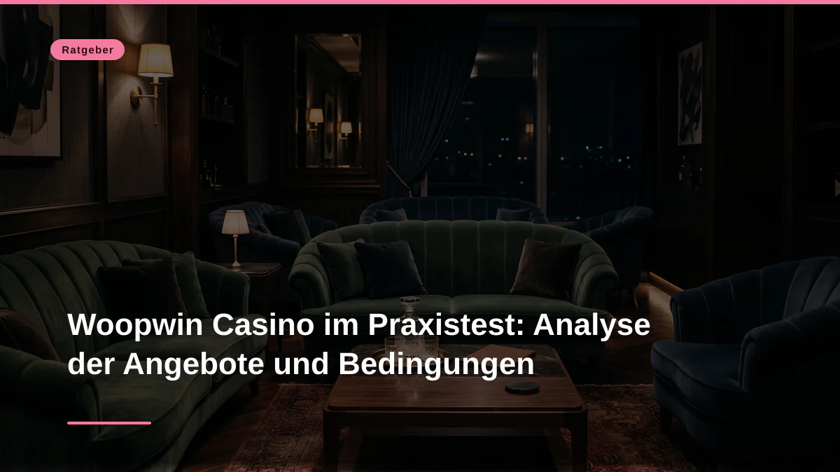 Woopwin Casino im Praxistest: Analyse der Angebote und Bedingungen