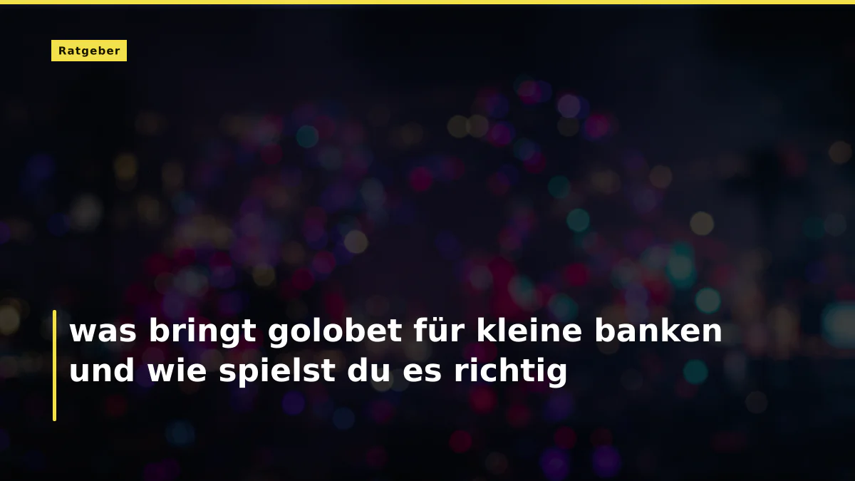 was bringt golobet für kleine banken und wie spielst du es richtig