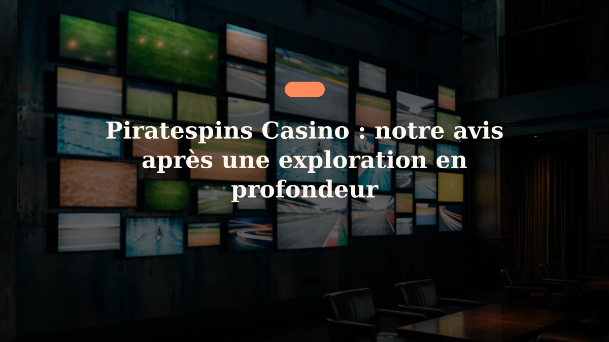Piratespins Casino : notre avis après une exploration en profondeur