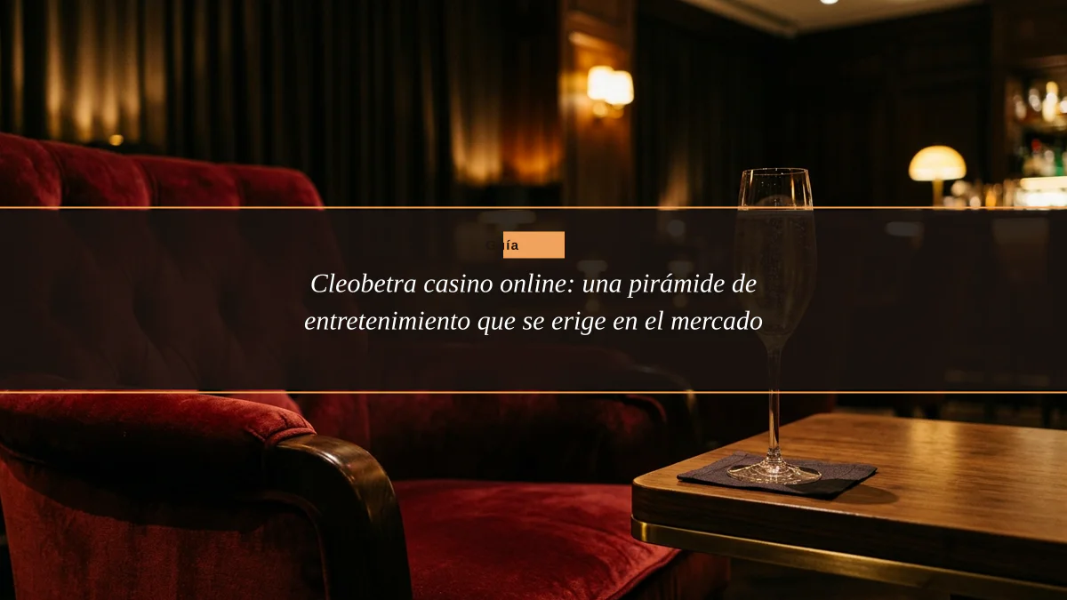 Cleobetra casino online: una pirámide de entretenimiento que se erige en el mercado