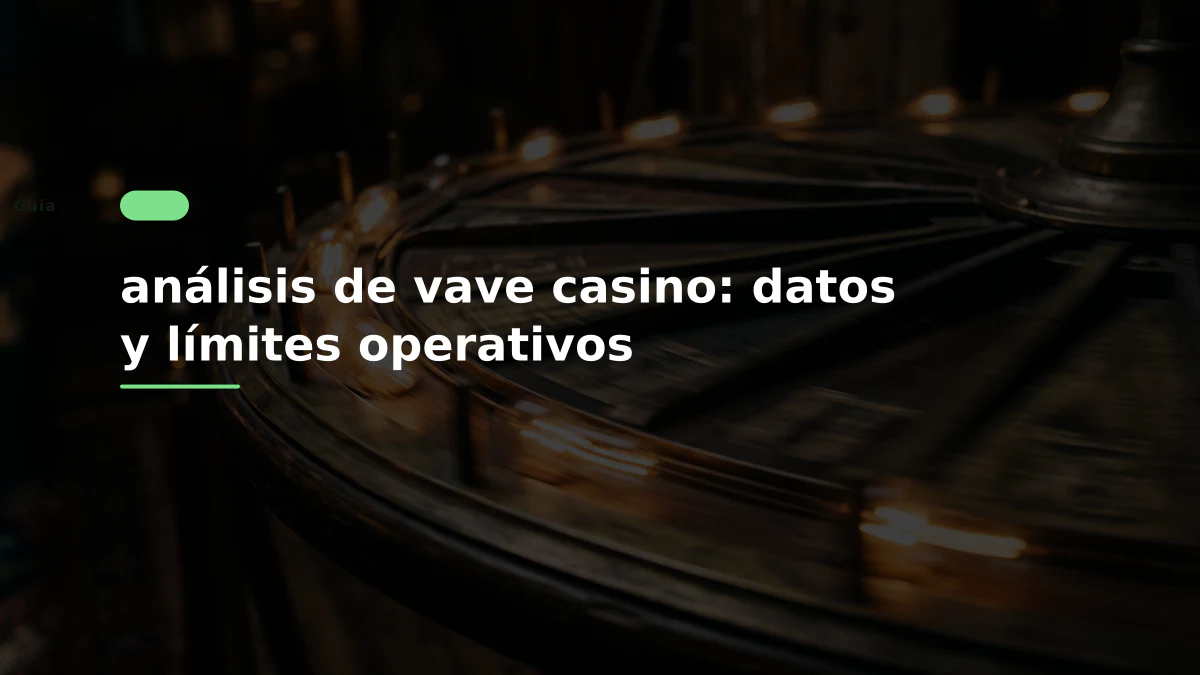 análisis de vave casino: datos y límites operativos
