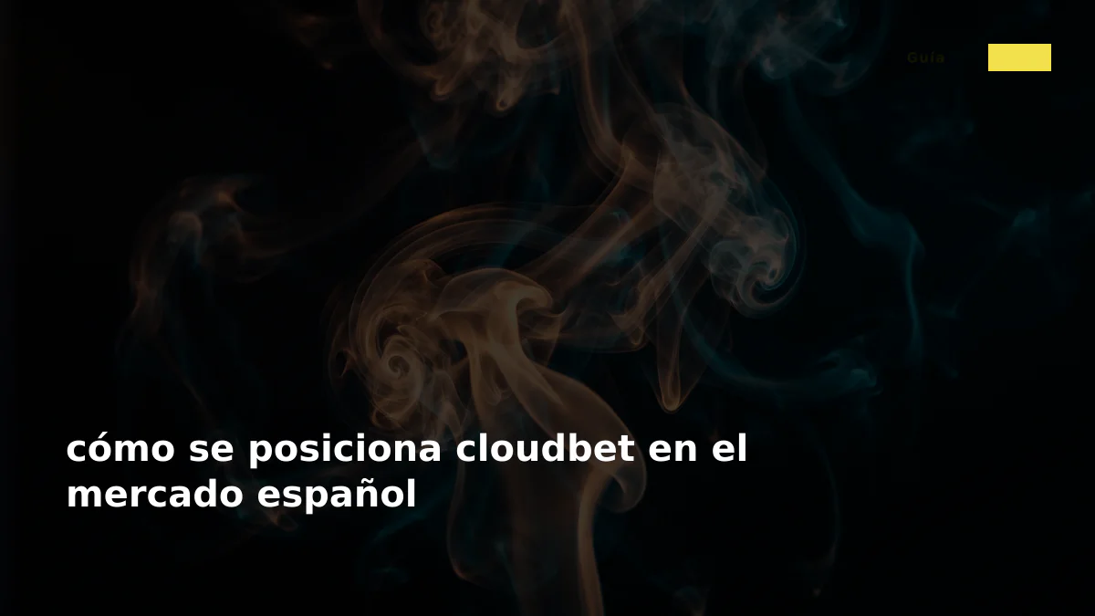 cómo se posiciona cloudbet en el mercado español