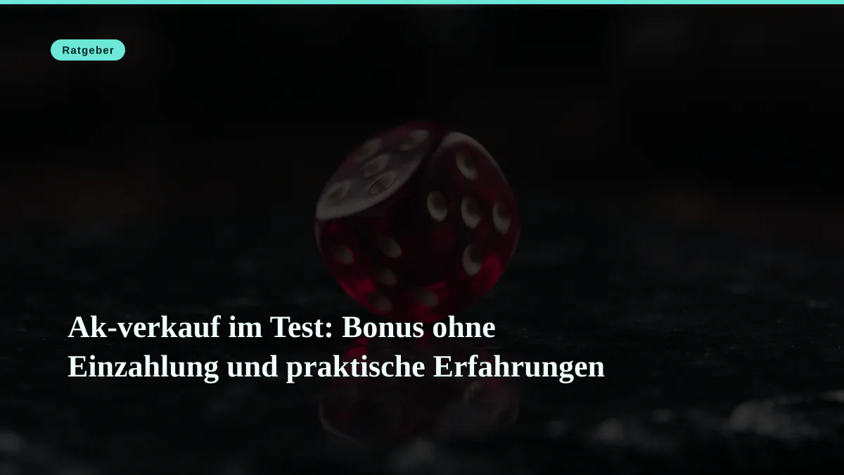 Ak-verkauf im Test: Bonus ohne Einzahlung und praktische Erfahrungen