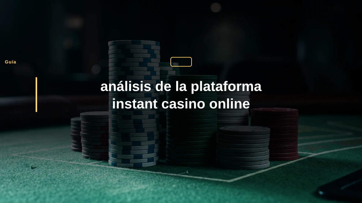 análisis de la plataforma instant casino online