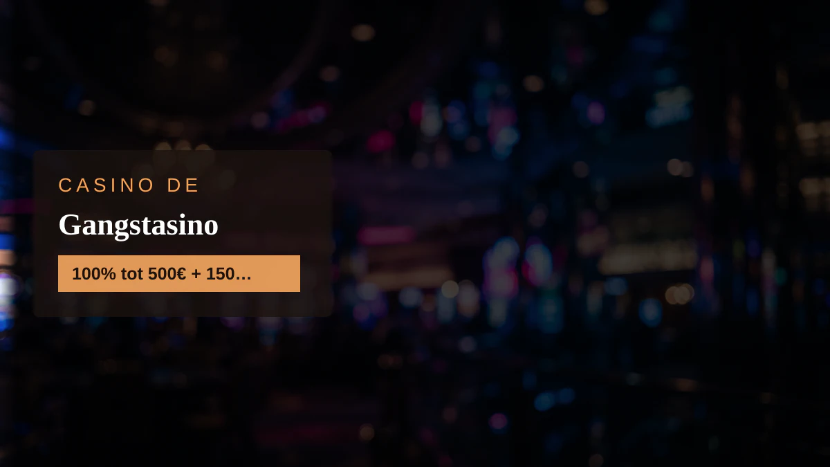 Gangstasino Casino — Willkommensbonus 100% tot 500€ + 150 FS