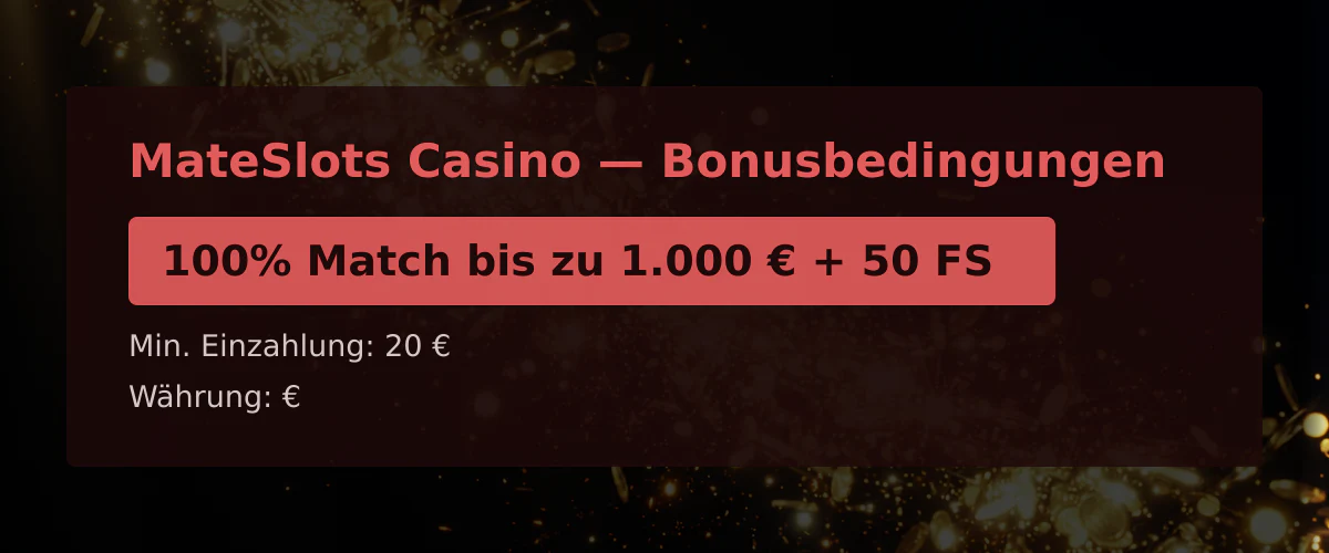 MateSlots Casino — Bonusbedingungen: 100% Match bis zu 1.000 € + 50 FS