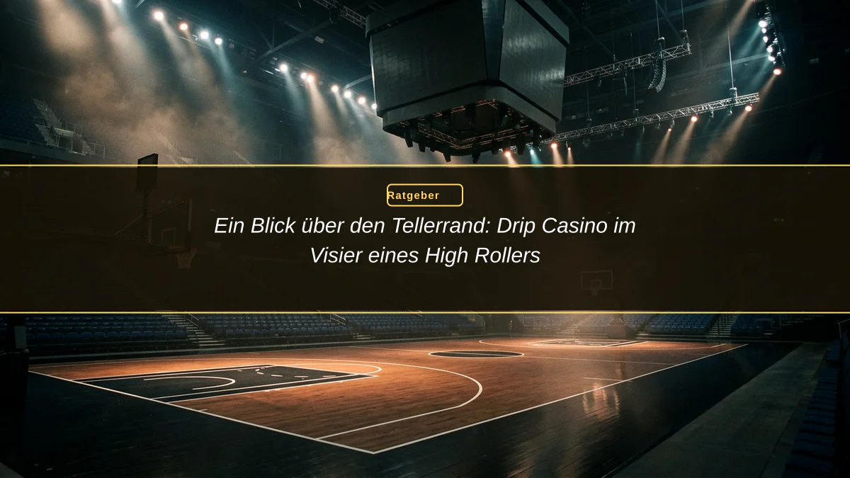Ein Blick über den Tellerrand: Drip Casino im Visier eines High Rollers