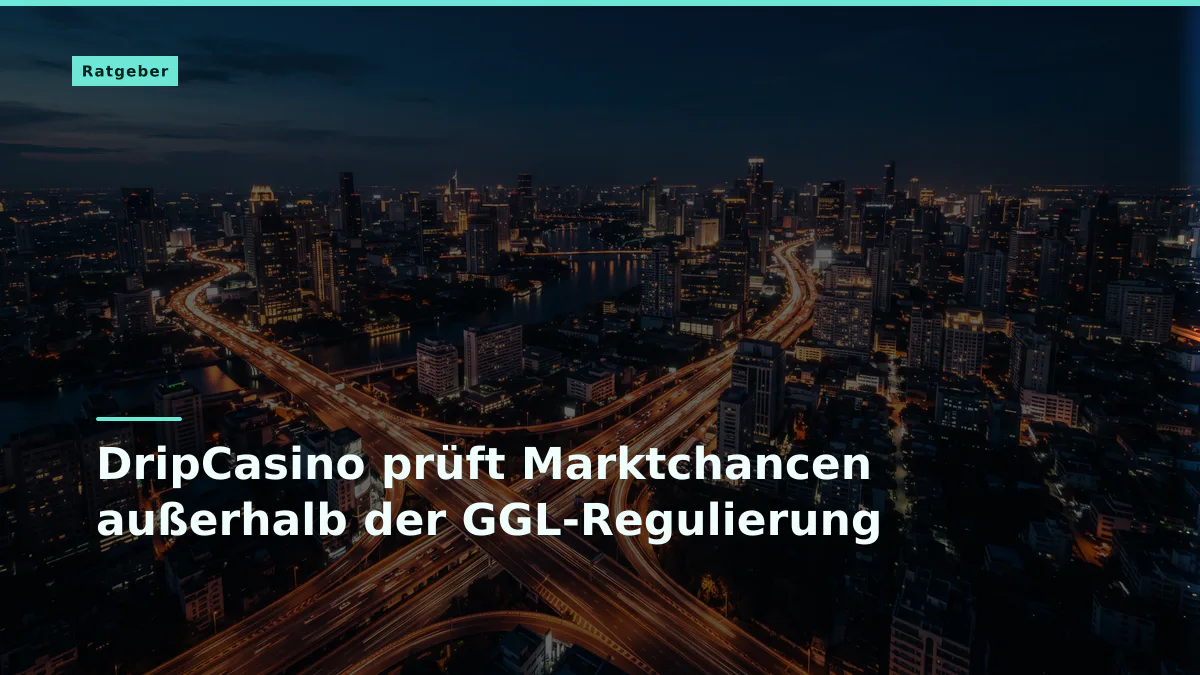 DripCasino prüft Marktchancen außerhalb der GGL-Regulierung
