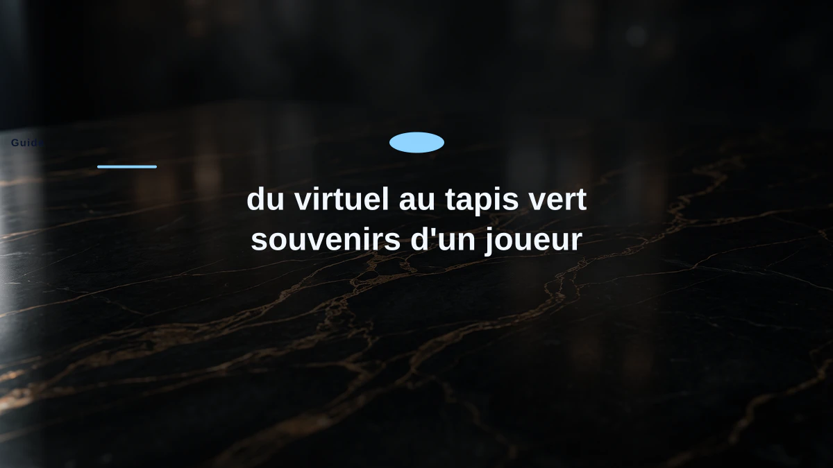 du virtuel au tapis vert souvenirs d'un joueur