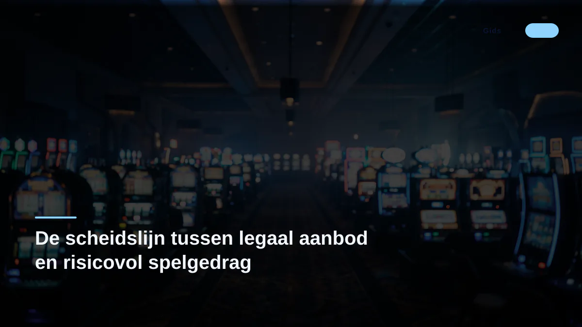 De scheidslijn tussen legaal aanbod en risicovol spelgedrag