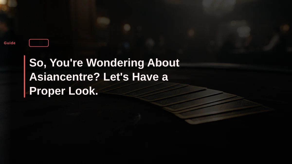 So, You're Wondering About Asiancentre? Let's Have a Proper Look.