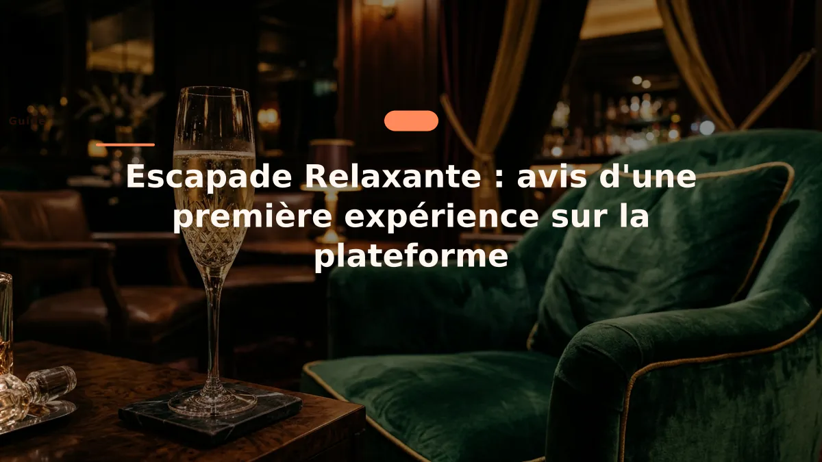 Escapade Relaxante : avis d'une première expérience sur la plateforme 1 Escapade Relaxante : avis d'une première expérience sur la plateforme