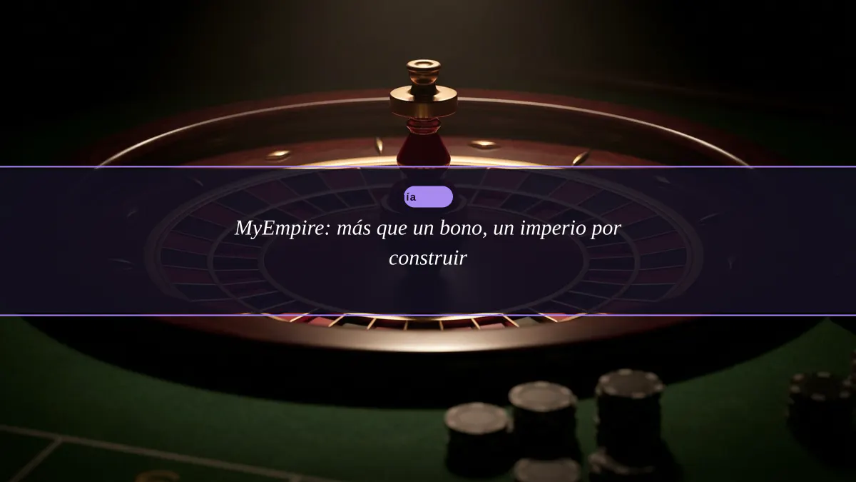 MyEmpire: más que un bono, un imperio por construir